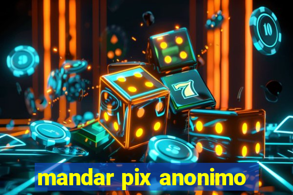 mandar pix anonimo