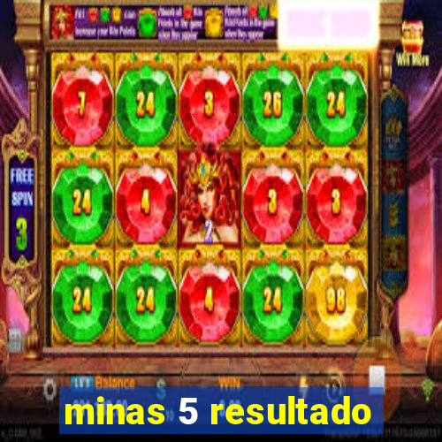 minas 5 resultado