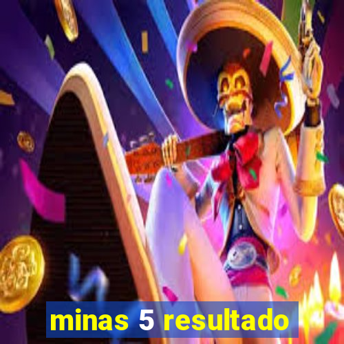 minas 5 resultado