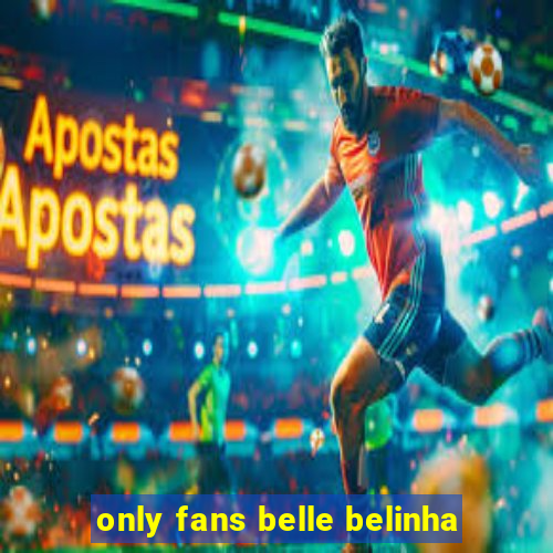 only fans belle belinha