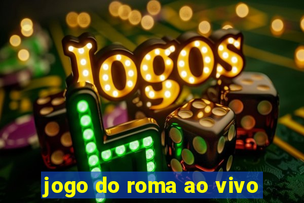 jogo do roma ao vivo