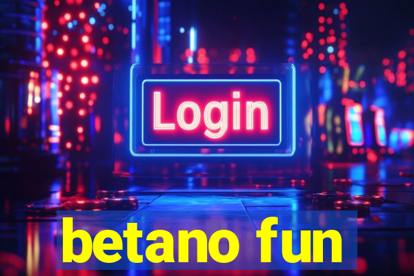 betano fun