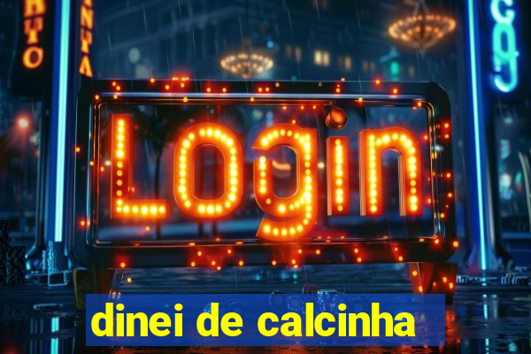 dinei de calcinha