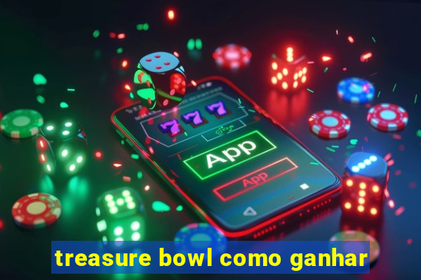 treasure bowl como ganhar