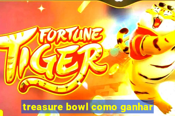 treasure bowl como ganhar