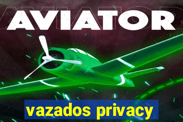 vazados privacy