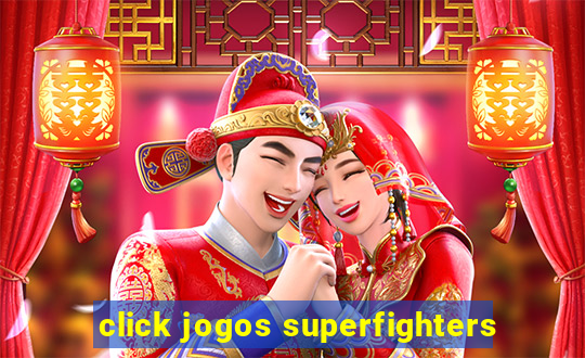 click jogos superfighters