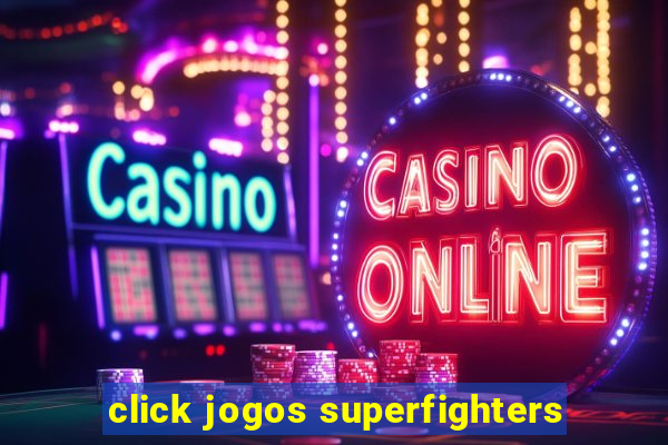 click jogos superfighters