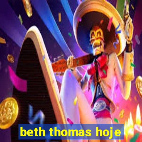 beth thomas hoje