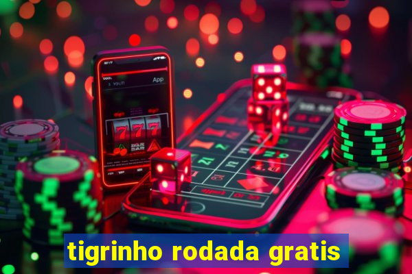 tigrinho rodada gratis