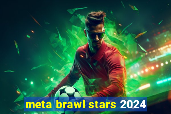 meta brawl stars 2024