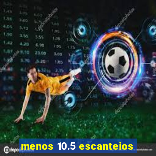 menos 10.5 escanteios