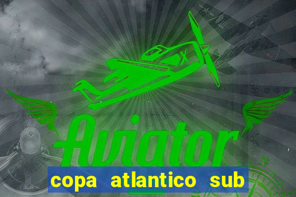 copa atlantico sub 19 tabela