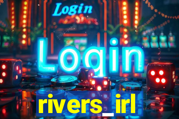 rivers_irl