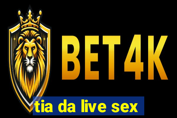 tia da live sex