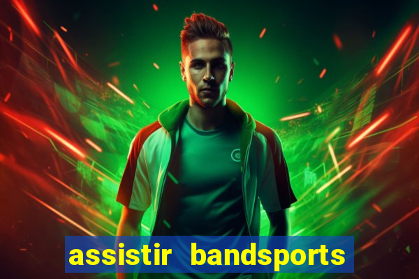 assistir bandsports ao vivo gratis