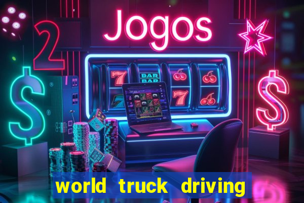 world truck driving simulator dinheiro infinito tudo desbloqueado