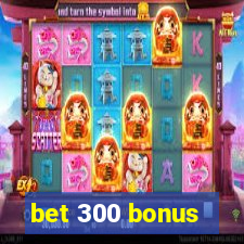 bet 300 bonus