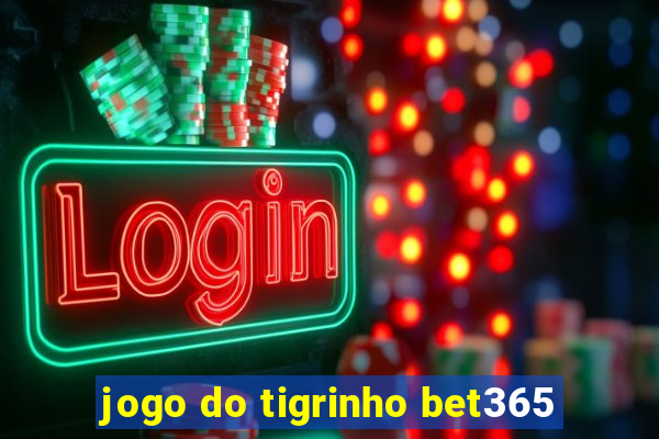 jogo do tigrinho bet365