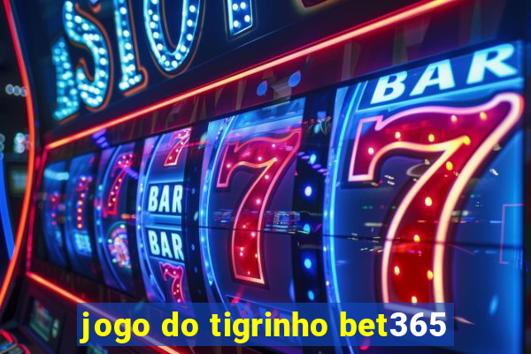 jogo do tigrinho bet365