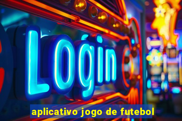 aplicativo jogo de futebol