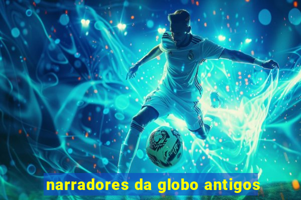 narradores da globo antigos