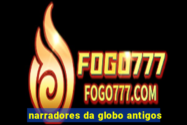 narradores da globo antigos