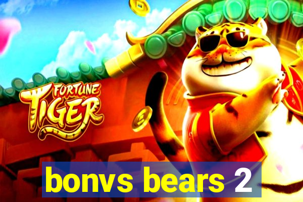 bonvs bears 2