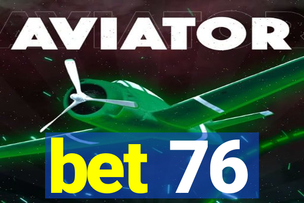 bet 76