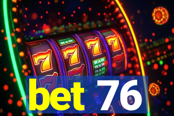 bet 76