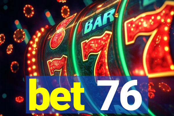 bet 76