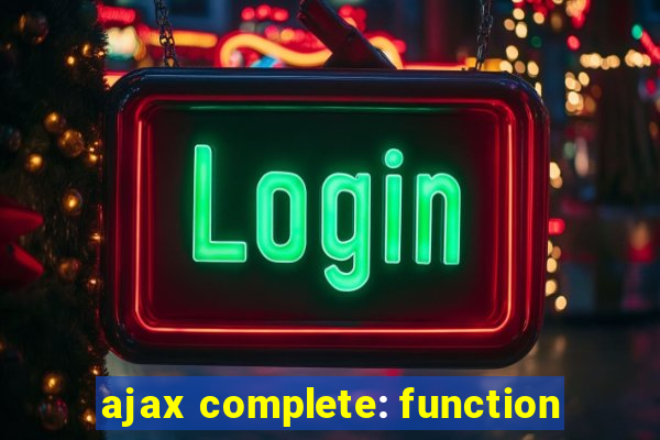 ajax complete: function