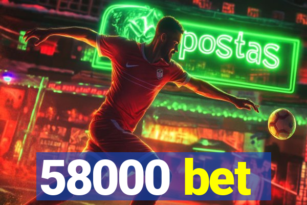 58000 bet