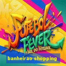 banheirao shopping