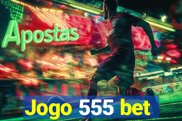 Jogo 555 bet