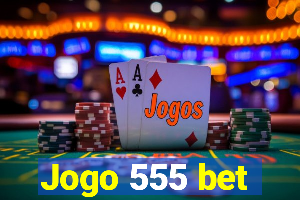 Jogo 555 bet