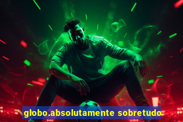 globo.absolutamente sobretudo