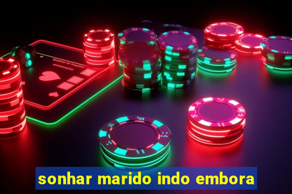 sonhar marido indo embora