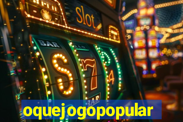 oquejogopopular