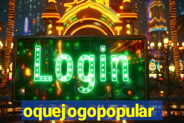 oquejogopopular