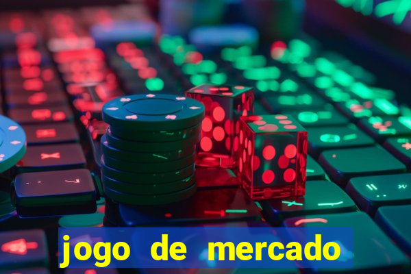 jogo de mercado dinheiro infinito