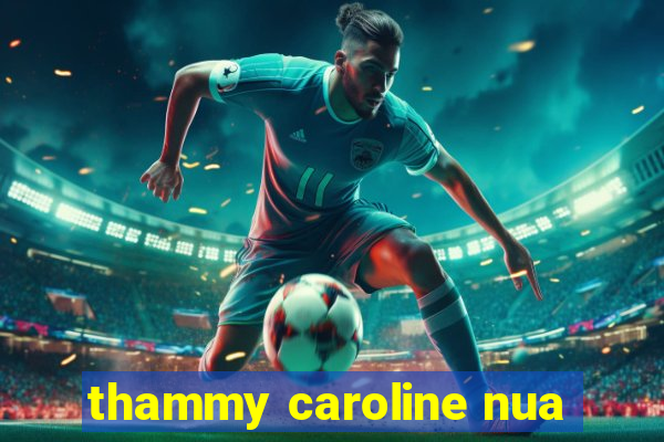 thammy caroline nua