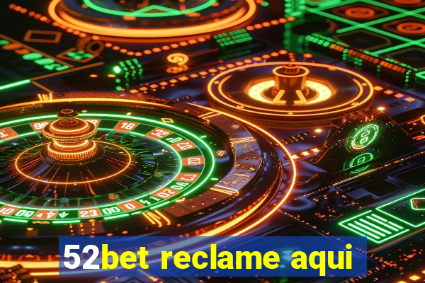 52bet reclame aqui