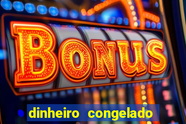 dinheiro congelado na plataforma de jogos