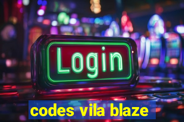 codes vila blaze