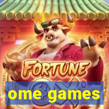 ome games