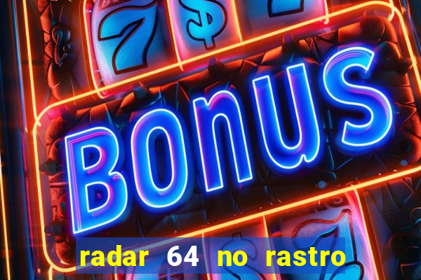 radar 64 no rastro da notícia eunápolis bahia