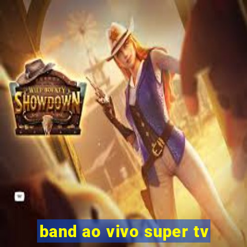 band ao vivo super tv