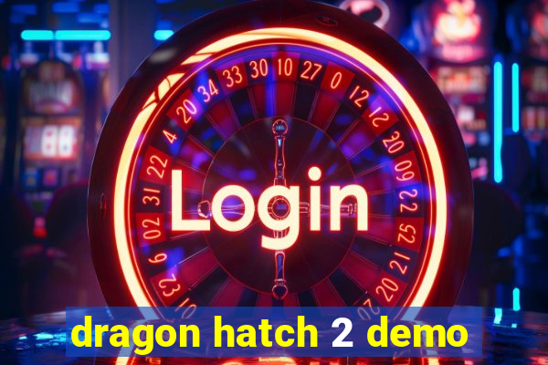 dragon hatch 2 demo