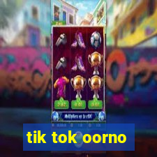 tik tok oorno